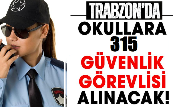 Trabzon’da okullara 315 güvenlik görevlisi alınacak! Şartları ve kura tarihi belli oldu