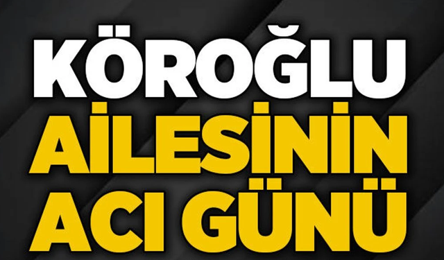Tonya’da acı haber geldi! Köroğlu ailesinin acı günü
