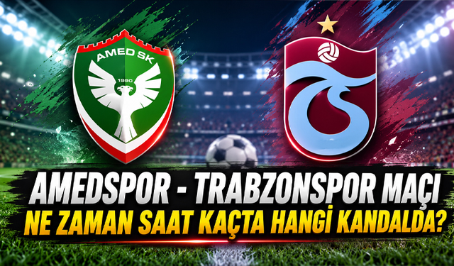 Amedspor – Trabzonspor maçı ne zaman, saat kaçta, hangi kanalda? Nerede oynanacak?