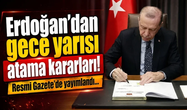 Erdoğan’dan gece yarısı atama kararları! Resmi Gazete’de yayımlandı…