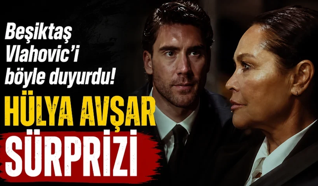 Beşiktaş Vlahovic'i böyle duyurdu: Hülya Avşar sürprizi