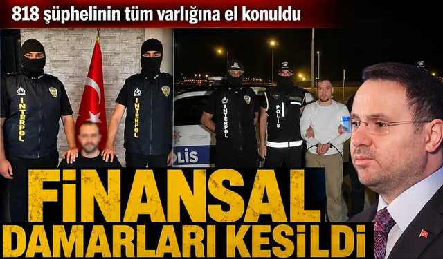 4 suç örgütüne mali soruşturma! 818 şüphelinin mal varlıklarına el konuldu