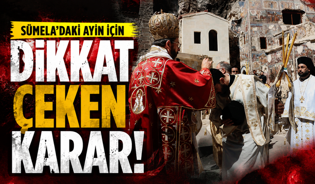 Sümela’daki ayin için dikkat çeken karar!