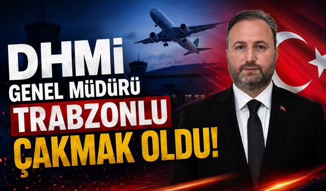 DHMİ Genel Müdürü Trabzonlu Çakmak oldu