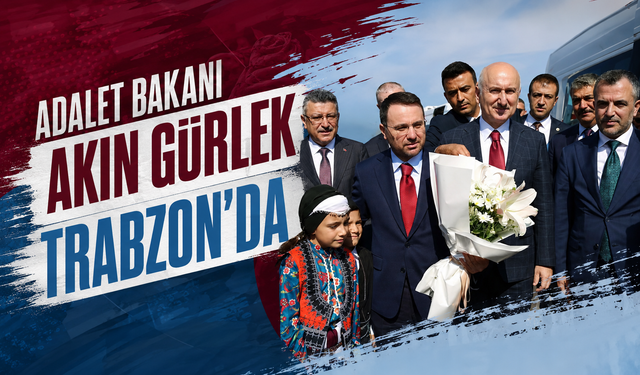 Adalet Bakanı Akın Gürlek Trabzon’da