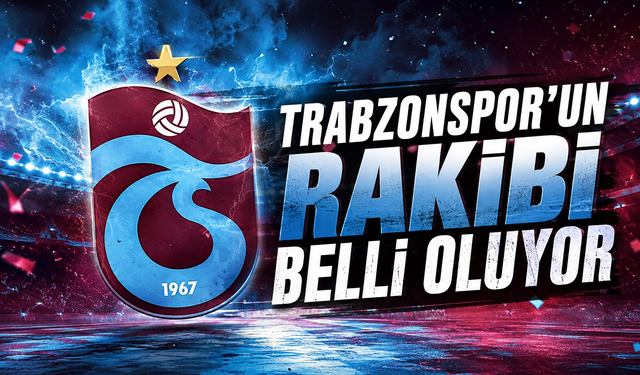 Trabzonspor’un rakibi belli oluyor