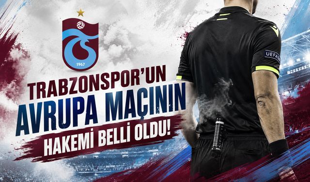 Trabzonspor’un Avrupa maçının hakemi belli oldu