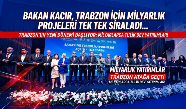 Bakan Kacır, Trabzon için milyarlık projeleri tek tek sıraladı...