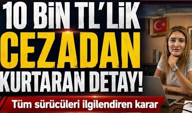 Tutanaktaki detayı fark edince 10 bin TL'lik cezadan kurtuldu!