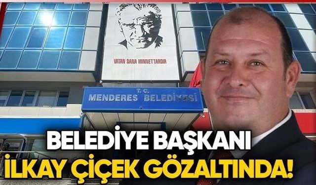 İzmir Menderes Belediyesi'ne operasyon: Belediye Başkanı İlkay Çiçek gözaltında!