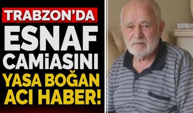 Trabzon'da yasa boğan olay! Sevilen esnaf hayatını kaybetti