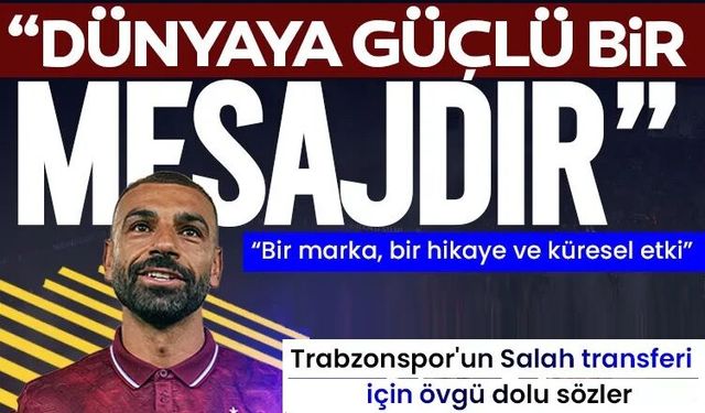 Trabzonspor'un Salah transferi için çarpıcı sözler! "Bu dünyaya bir mesajdır"