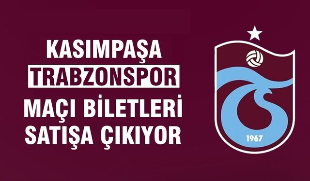 Trabzonspor’un Kasımpaşa deplasmanı bilet fiyatları belli oldu