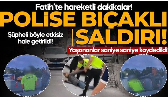 Fatih'te hareketli dakikalar! Polise bıçaklı saldırı: Bacağından vurularak etkisiz hale getirildi