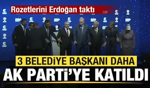 3 belediye başkanı AK Parti'ye katıldı! Rozetlerini Erdoğan taktı
