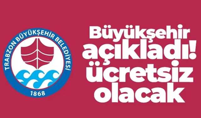 Trabzon Büyükşehir duyurdu! Ücretsiz olacak