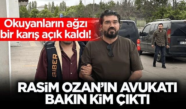 Rasim Ozan’ın avukatı bakın kim çıktı?