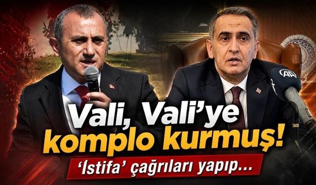 Vali, Vali’ye komplo kurmuş iddiası! ‘İstifa’ çağrıları yapıp…
