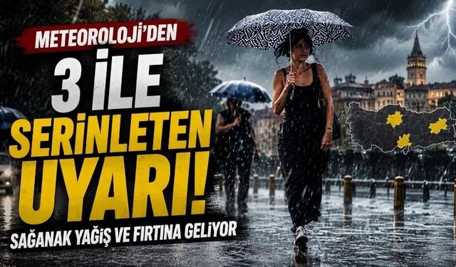 Meteoroloji'den 3 ile serinleten uyarı: Sağanak yağış ve fırtına geliyor