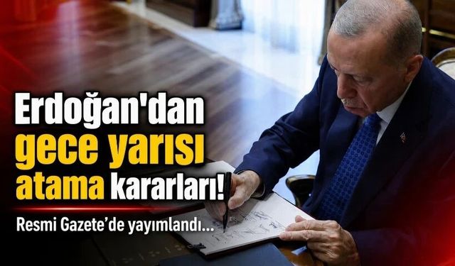 Erdoğan'dan gece yarısı atama kararları! Resmi Gazete'de yayımlandı…