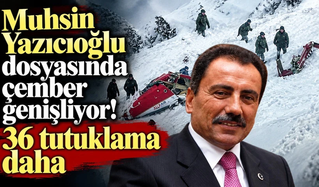 Muhsin Yazıcıoğlu dosyasında çember genişliyor!