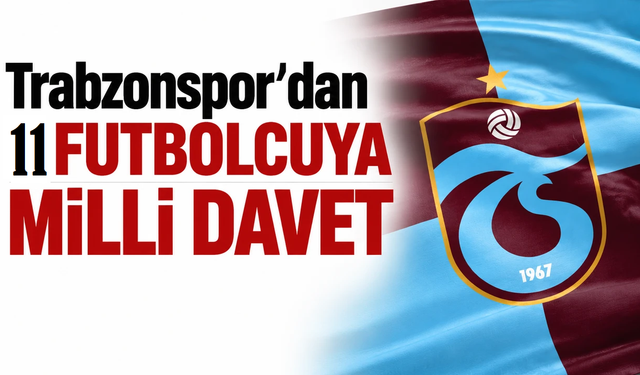 Trabzonspor’dan milli takımlara 11 davet