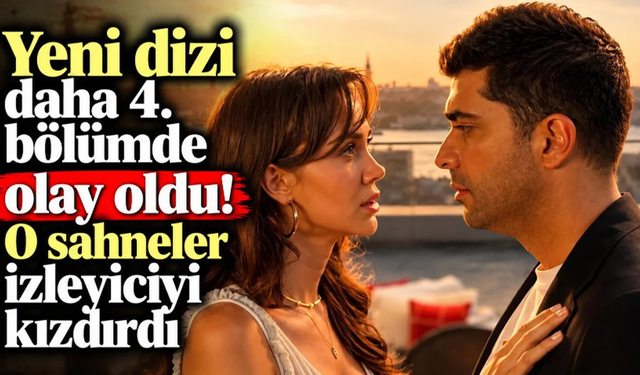 Yeni dizi daha 4. bölümde olay oldu! O sahneler izleyiciyi kızdırdı
