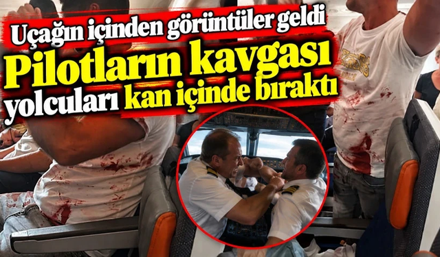 Uçağın içinden görüntüler geldi! Pilotların kavgası yolcuları kan içinde bıraktı