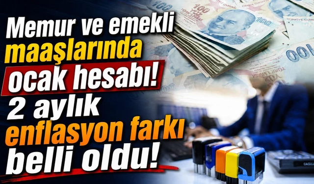 Emekli ve memur maaş zammında 2 aylık enflasyon farkı belli oldu!