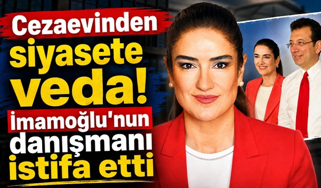 Cezaevinden siyasete veda! İmamoğlu’nun danışmanı istifa etti