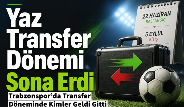 Futbolda "yaz transfer dönemi" sona erdi!İşte gelenler ve gidenler