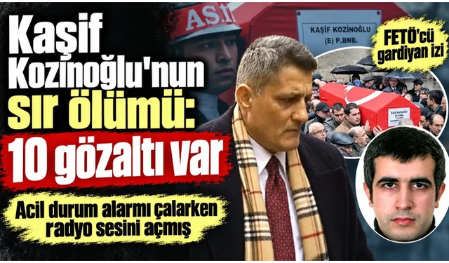 MİT’çi Kaşif Kozinoğlu’nun şüpheli ölümünde yeni gelişme: 11 gözaltı kararı