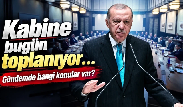 Kabine bugün toplanıyor: Gündemde hangi konular var?