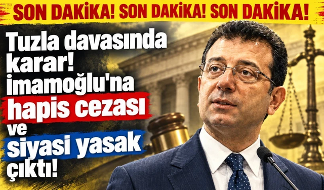 Tuzla davasından Ekrem İmamoğlu'na hapis cezası ve siyasi yasak çıktı