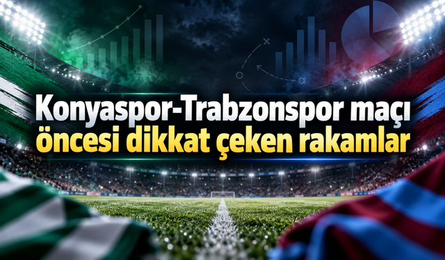 Konyaspor-Trabzonspor maçı öncesi dikkat çeken rakamlar
