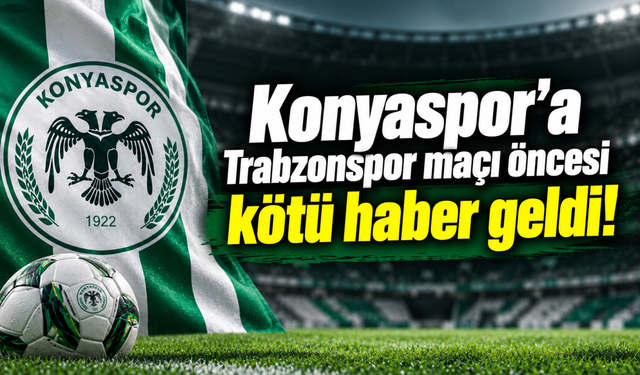 Konyaspor’a Trabzonspor maçı öncesi kötü haber geldi!