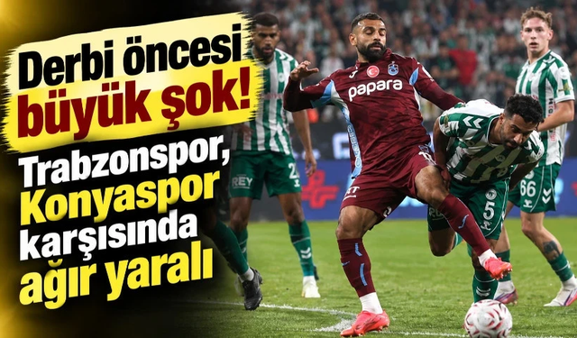Derbi öncesi büyük şok! Trabzonspor, Konyaspor karşısında ağır yaralı
