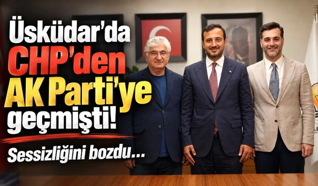 Üsküdar'da CHP'den AK Parti'ye geçmişti! Sessizliğini bozdu…