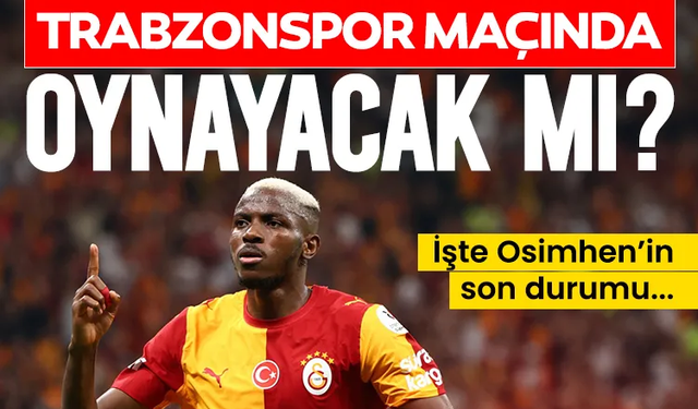 Victor Osimhen Trabzonspor maçında oynayacak mı?