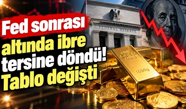 Fed sonrası altında ibre tersine döndü! Tablo değişti