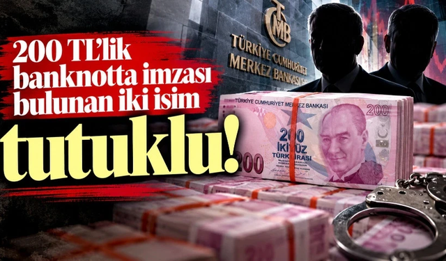 200 TL'lik banknotta imzası bulunan iki isim tutuklu!