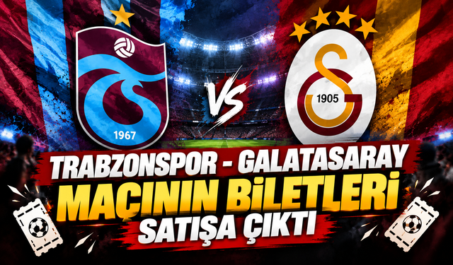 Trabzonspor - Galatasaray maçının biletleri satışa çıktı