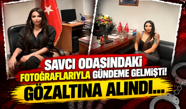 Savcı odasındaki fotoğraflarıyla gündeme gelmişti! Gözaltına alındı…