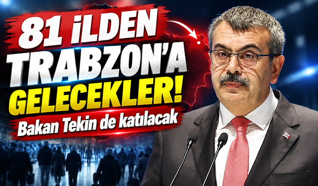 81 ilden Trabzon'a gelecekler! Bakan Tekin de katılacak