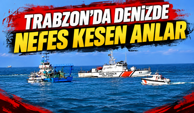 Trabzon’da denizde nefes kesen anlar