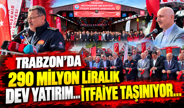 Trabzon’da 290 milyon liralık dev yatırım… İtfaiye taşınıyor…