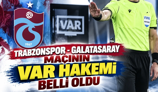 Trabzonspor - Galatasaray maçının VAR hakemi belli oldu
