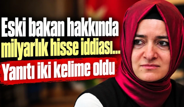 Eski bakan hakkında milyarlık hisse iddiası… Yanıtı iki kelime oldu