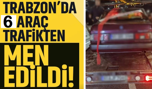 Trabzon’da modifiyeli araçlara geçit yok! 6 araç trafikten men edildi