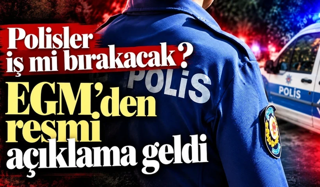 EGM duyurdu: Polis iş bırakmayacak!